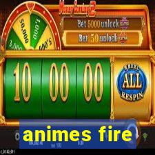 animes fire